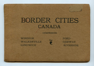 Border Cities Canada: Comprising Windsor, Ford, Walkerville, Ojibway, Sandwich, Riverside