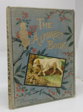 The Alphabet Book: Comprising The Railway Alphabet, A, Apple Pie, and The Alphabet of Animals
