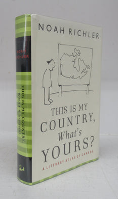 This is my Country, What's Yours? A Literary Atlas of Canada