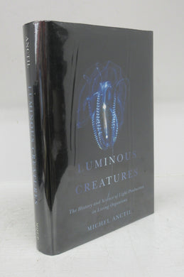 Luminous Creatures: The History and Science of Light Production in Living Organisms