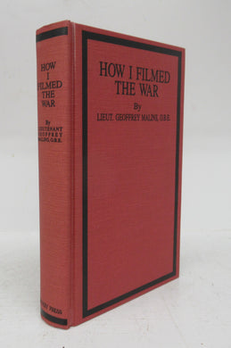 How I Filmed The War: A Record of the Extraordinary Experiences of the Man who Filmed the Great Somme Battles Etc