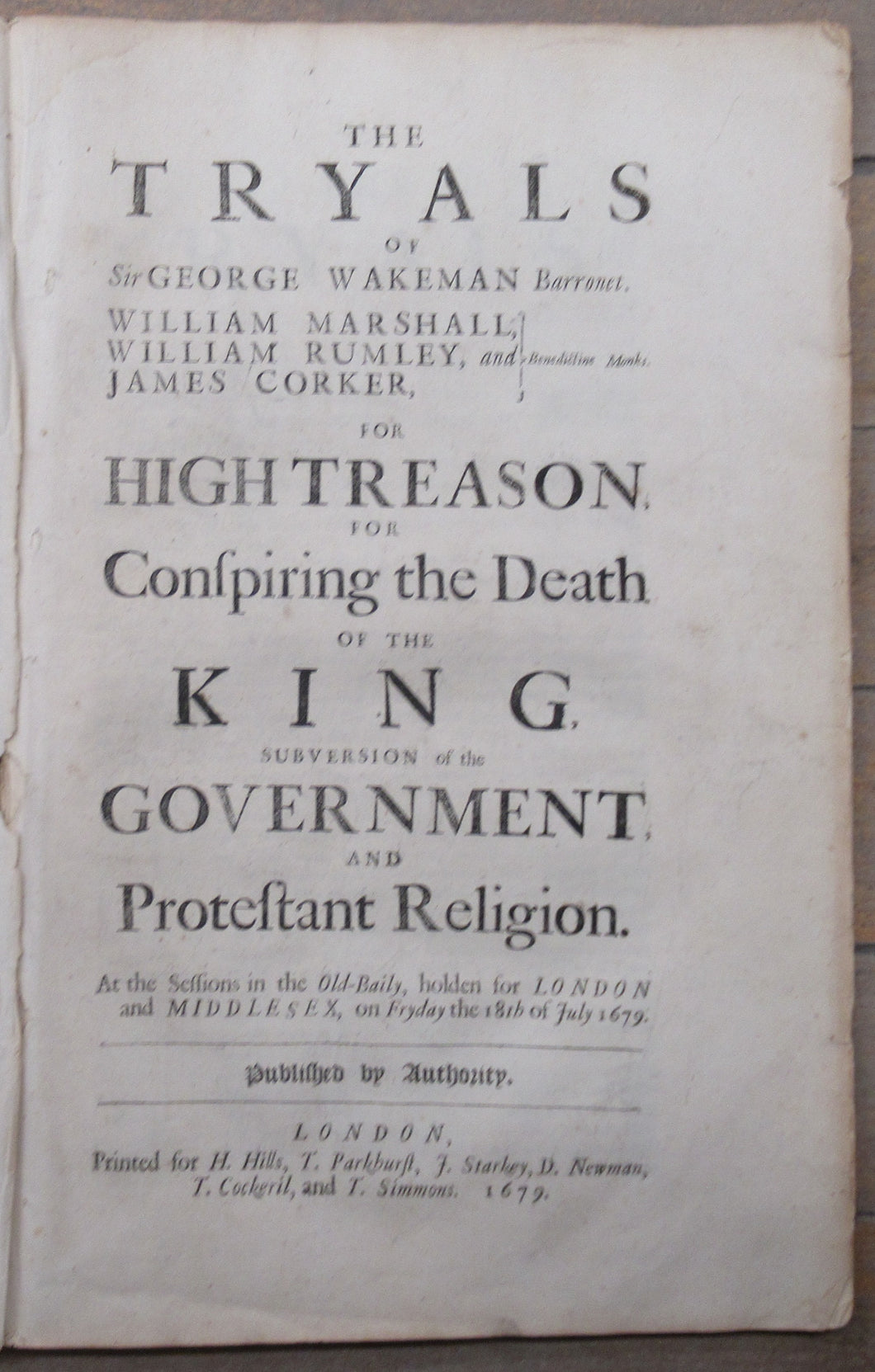 The Tryals of Sir George Wakeman Barronet. William Marshall, William Rumley, and James Corker, Benedictine Monks. For High Treason for Conspiring the Death of the King, Subversion of the Government, and Protestant Religion