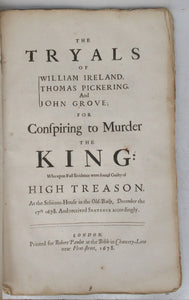 The Tryals of William Ireland, Thomas Pickering, And John Grove; For Conspiring to Murder the King