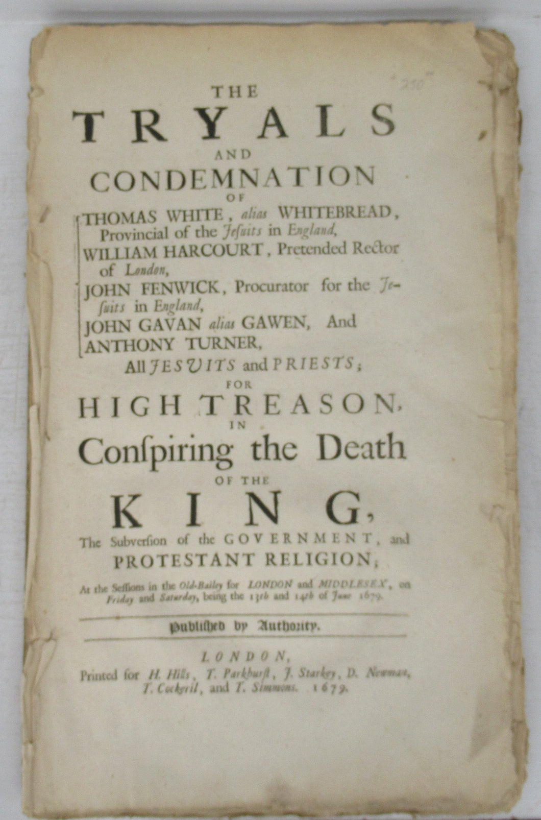 The Tryals and Condemnation of Thomas White, alias Whitebread, Provincial of the Jesuits in England, William Harcourt, Pretended Rector of London, John Fenwick, Procurator for the Jesuits in England, John Gavan alias Gawen, And Anthony Turner,