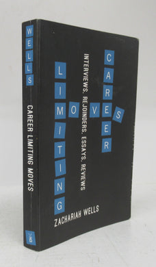Career Limiting Moves: Interviews, Rejoinders, Essays, Reviews