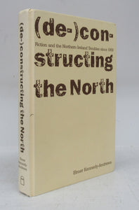 (de-)constructing the North: Fiction and the Northern Ireland Troubles since 1969
