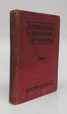 Heaton's Annual: The Commercial Handbook of Canada and Boards of Trade Register. 1908