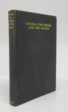 Canada: The Empire and the League: Lectures given at the Canadian Institute on Economics and Politics, July 31st to August 14th, 1936