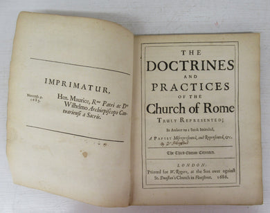 The Doctrines and Practices of the Church of Rome Truly Represented; In Answer to a Book Intituled, a Papist Misrepresented, and Represented, &c.