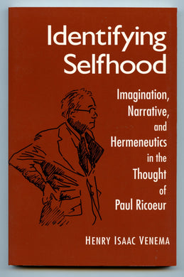 Identifying Selfhood: Imagination, Narrative, and Hermeneutics in the Thought of Paul Ricoeur