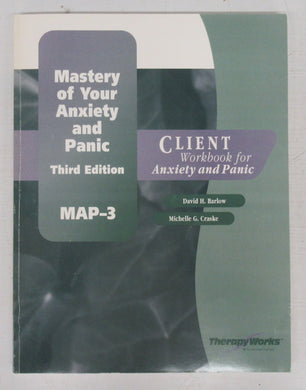 Mastery of Your Anxiety and Panic. Client Workbook for Anxiety and Panic