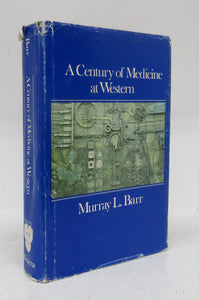 A Century of Medicine at Western: A Centennial History of the Faculty of Medicine, University of Western Ontario