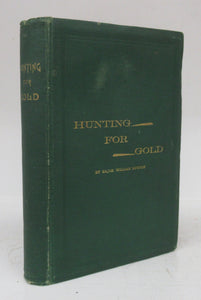 Hunting For Gold: Reminiscences of Personal Experience and Research in the Early Days of the Pacific Coast From Alaska to Panama