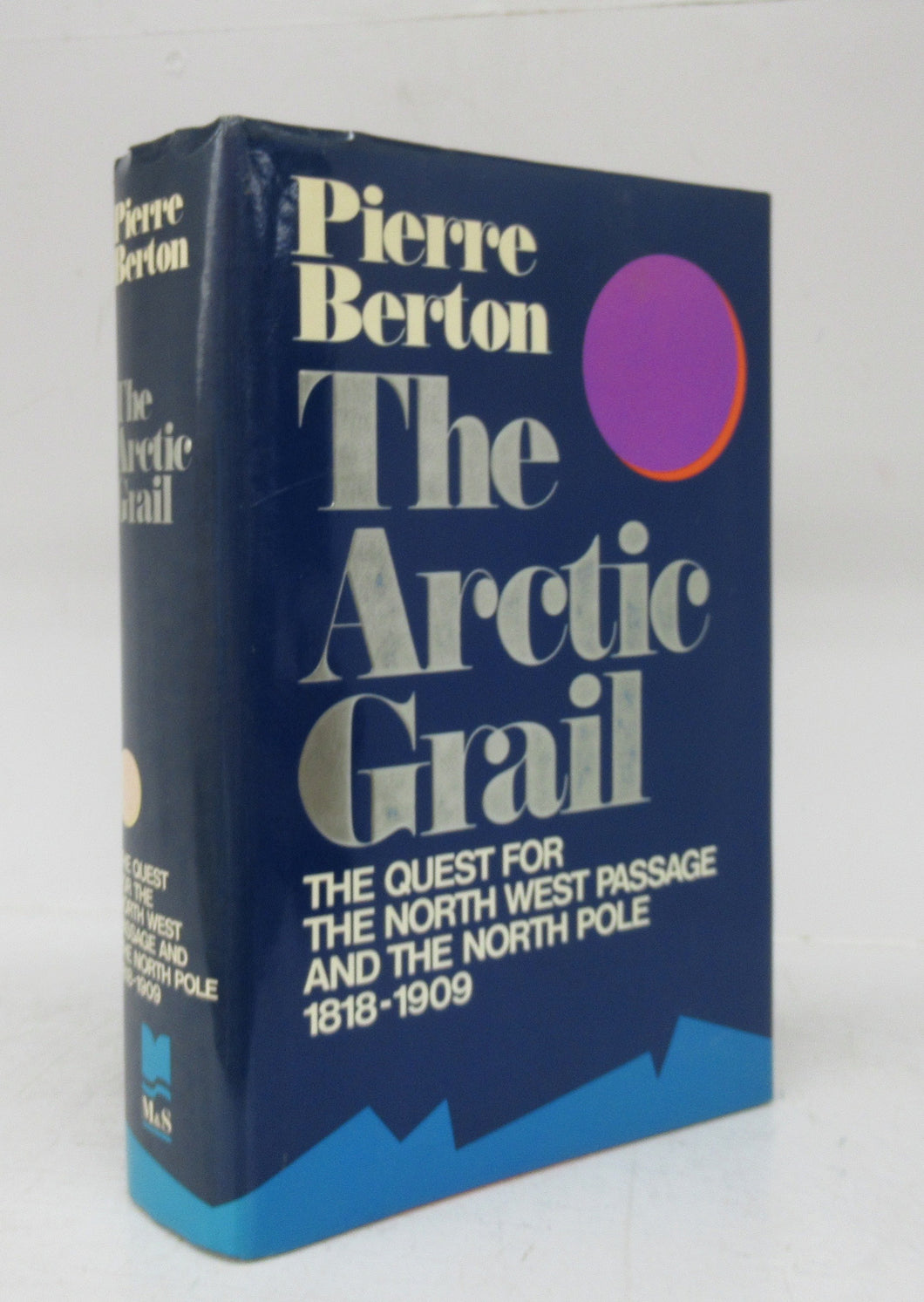 The Arctic Grail: The Quest for the North West Passage and the North Pole 1818-1909