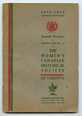 Annual Report and Transaction No. 12 of The Women's Canadian Historical Society of Toronto, 1912-1913