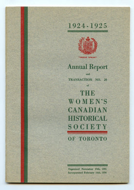 Annual Report and Transaction No. 25 of The Women's Canadian Historical Society of Toronto 1924-1925