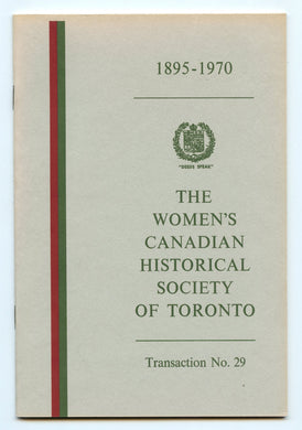 The Women's Canadian Historical Society of Toronto Transaction No. 29: Seventy Years of History 1895-1965