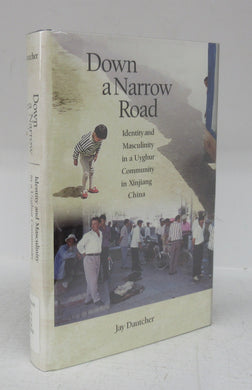 Down a Narrow Road: Identity and Masculinity in a Yughur Community in Xinjiang China