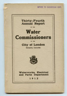 Thirty-Fourth Annual Report of the Water Commissioners of the City of London Ontario Canada: Waterworks, Electrical and Parks Department, 1912