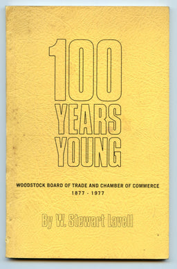 100 Years Young: Being the story of The Woodstock, Ontario, Board of Trade and Chamber of Commerce from 1877 to 1977