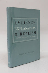 Evidence, Explanation, & Realism: Essays in Philosophy of Science