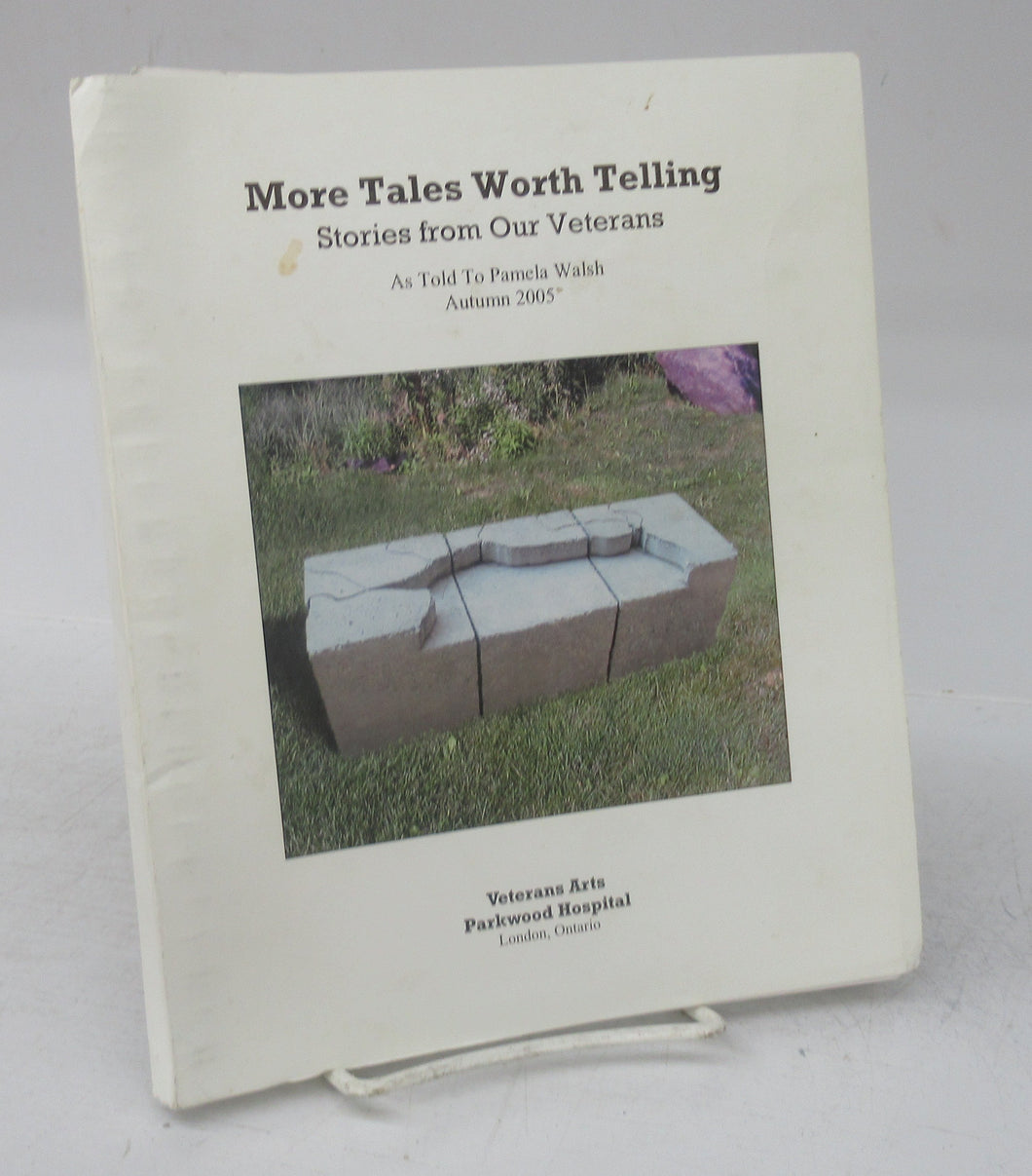 More Tales Worth Telling: Stories from Our Veterans As Told To Pamela Walsh Autumn 2005