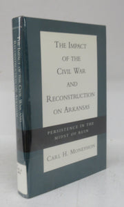 The Impact of the Civil War and Reconstuction on Arkansas: Persistence in the Midst of Ruin