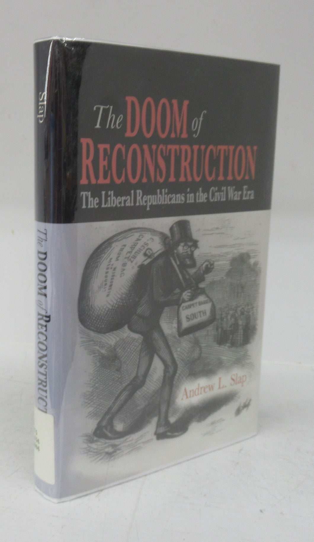 The Doom of Reconstruction: The Liberal Republicans in the Civil War Era