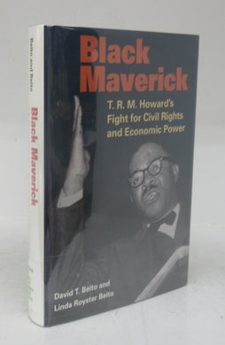 Black Maverick: T. R.M. Howard's Fight for Civil Rights and Economic Power