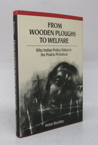 From Wooden Ploughs to Welfare: Why Indian Policy Failed in the Prairie Provinces