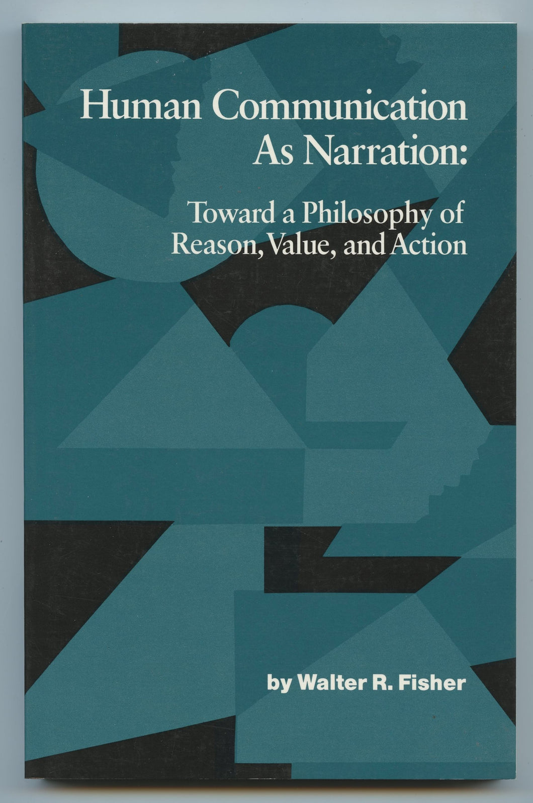 Human Communication As Narration: Toward a Philosophy of Reason, Value, and Action