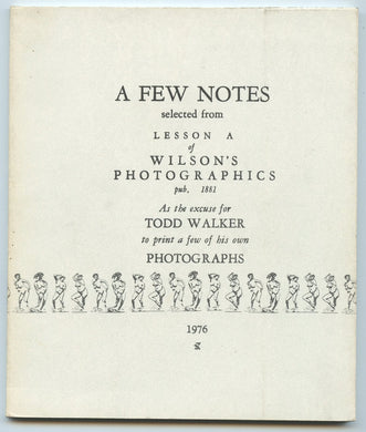 A Few Notes selected from Lesson A of Wilson's Photographics pub. 1881 As the excuse for Todd Walker to print a few of his own Photographs