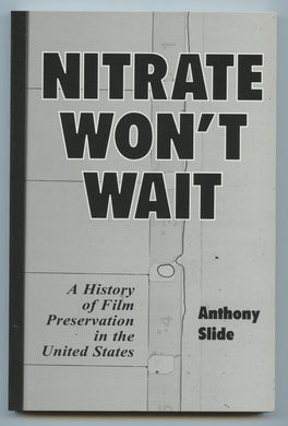 Nitrate Won't Wait: A History of Film Preservation in the United States