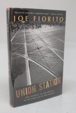 Union Station: Love, Madness, Sex and Survival on the Streets of the New Toronto