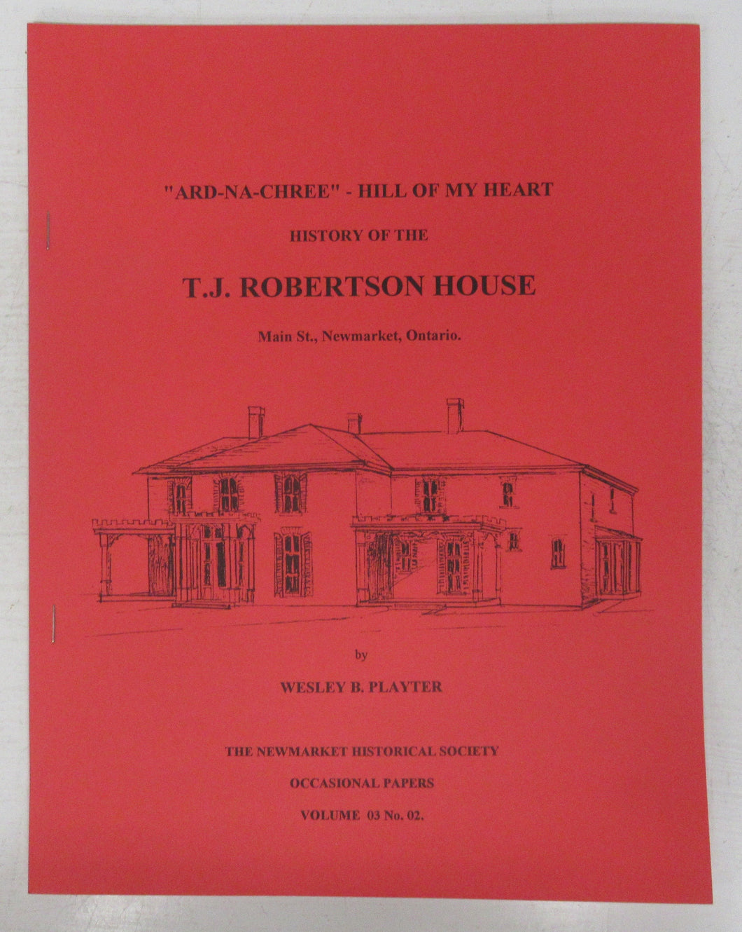 Ard-Na-Chree - Hill of My Heart. History of the T. J. Robertson House, Main St., Newmarket, Ontario
