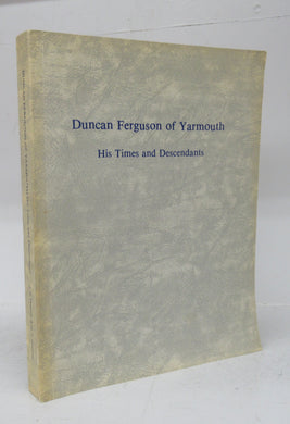 Duncan Ferguson of Yarmouth: His Times and Descendants