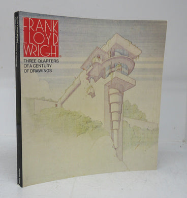 Frank Lloyd Wright: Three Quarters of a Century of Drawings