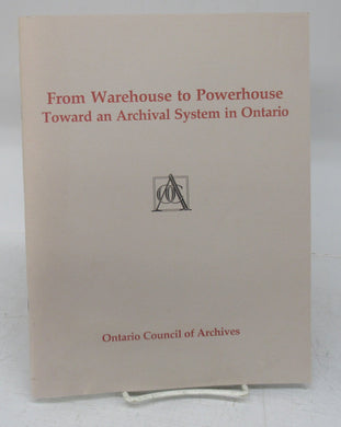 From Warehouse to Powerhouse: Toward an Archival System in Ontario