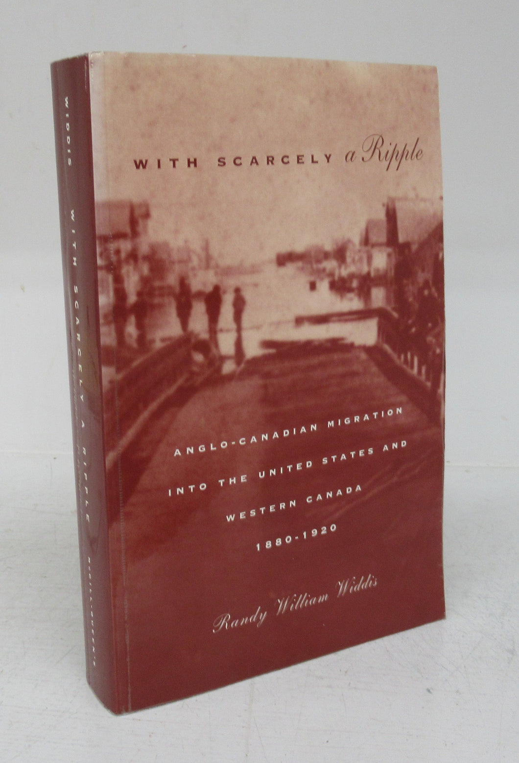 With Scarcely a Ripple: Anglo-Canadian Migration Into the United States and Western Canada 1880-1920