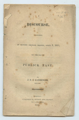 A Discourse, Delivered at Trinity Church, Boston, April 9, 1812, on the day of Publick Fast