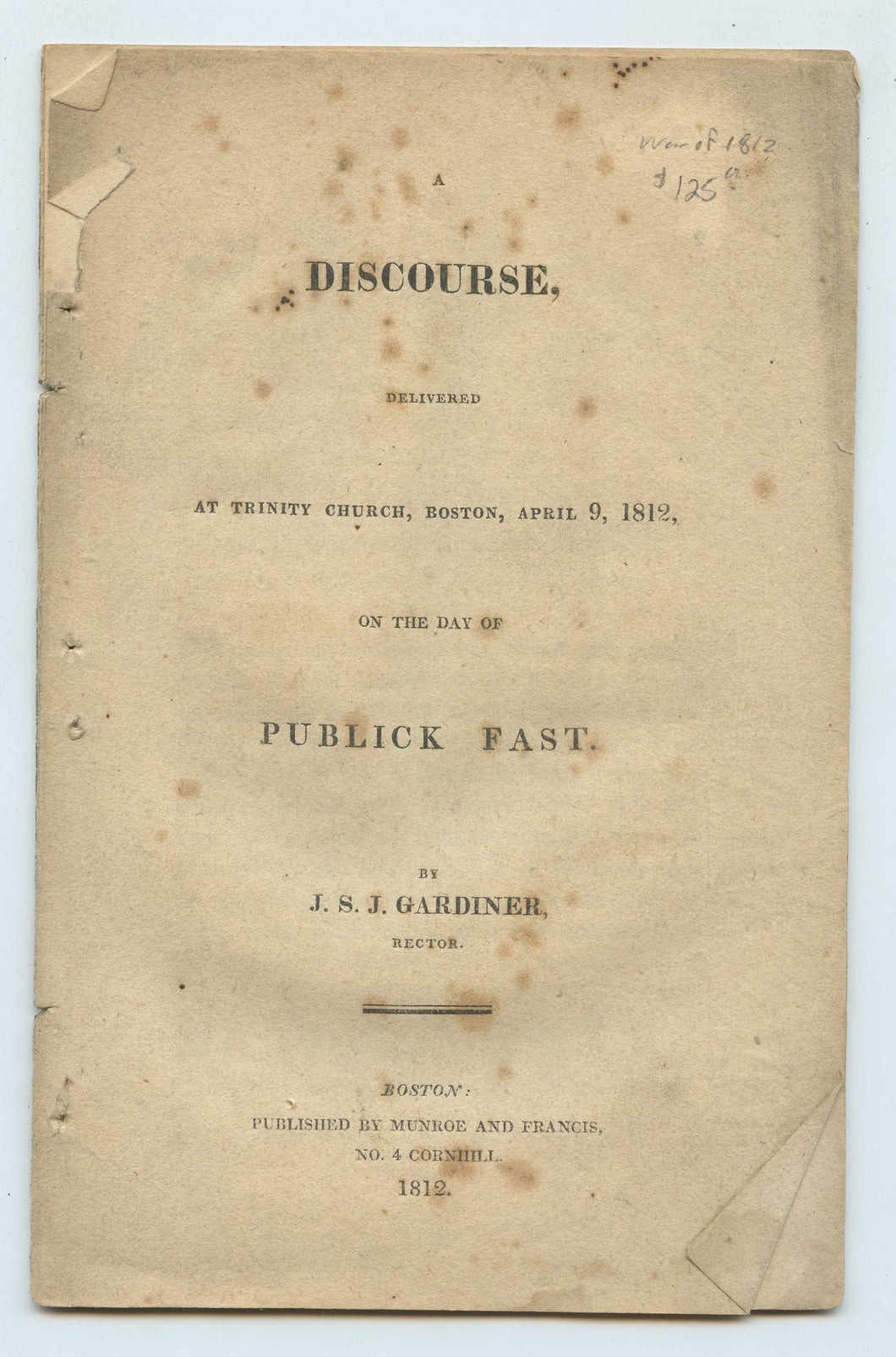A Discourse, Delivered at Trinity Church, Boston, April 9, 1812, on the day of Publick Fast