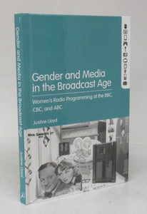 Gender and Media in the Broadcast Age: Women's Radio Programming at the BBC, CBC, and ABC