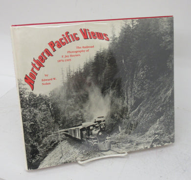 Northern Pacific Views: The Railroad Photography of F. Jay Haynes 1876-1905