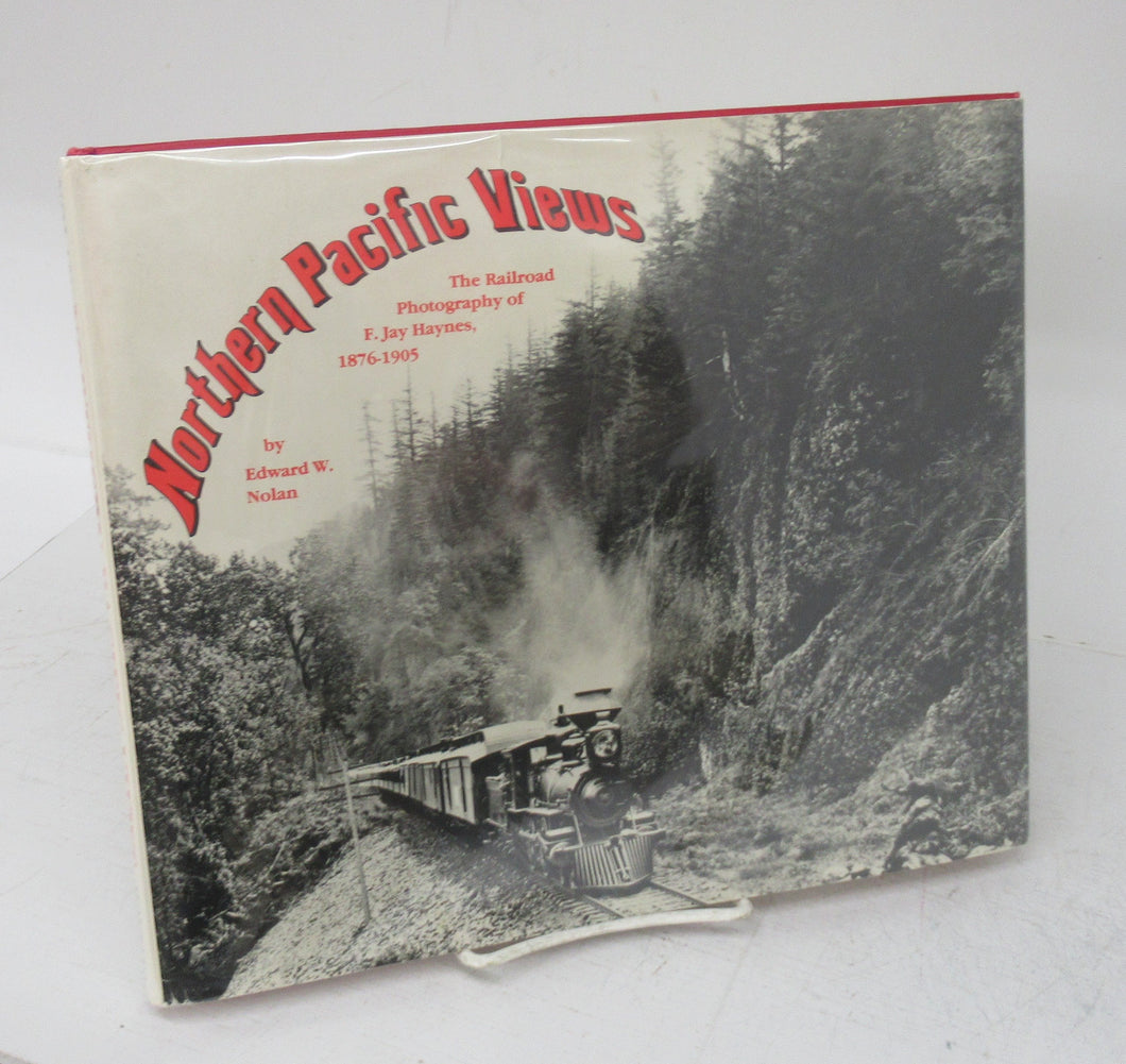 Northern Pacific Views: The Railroad Photography of F. Jay Haynes 1876-1905