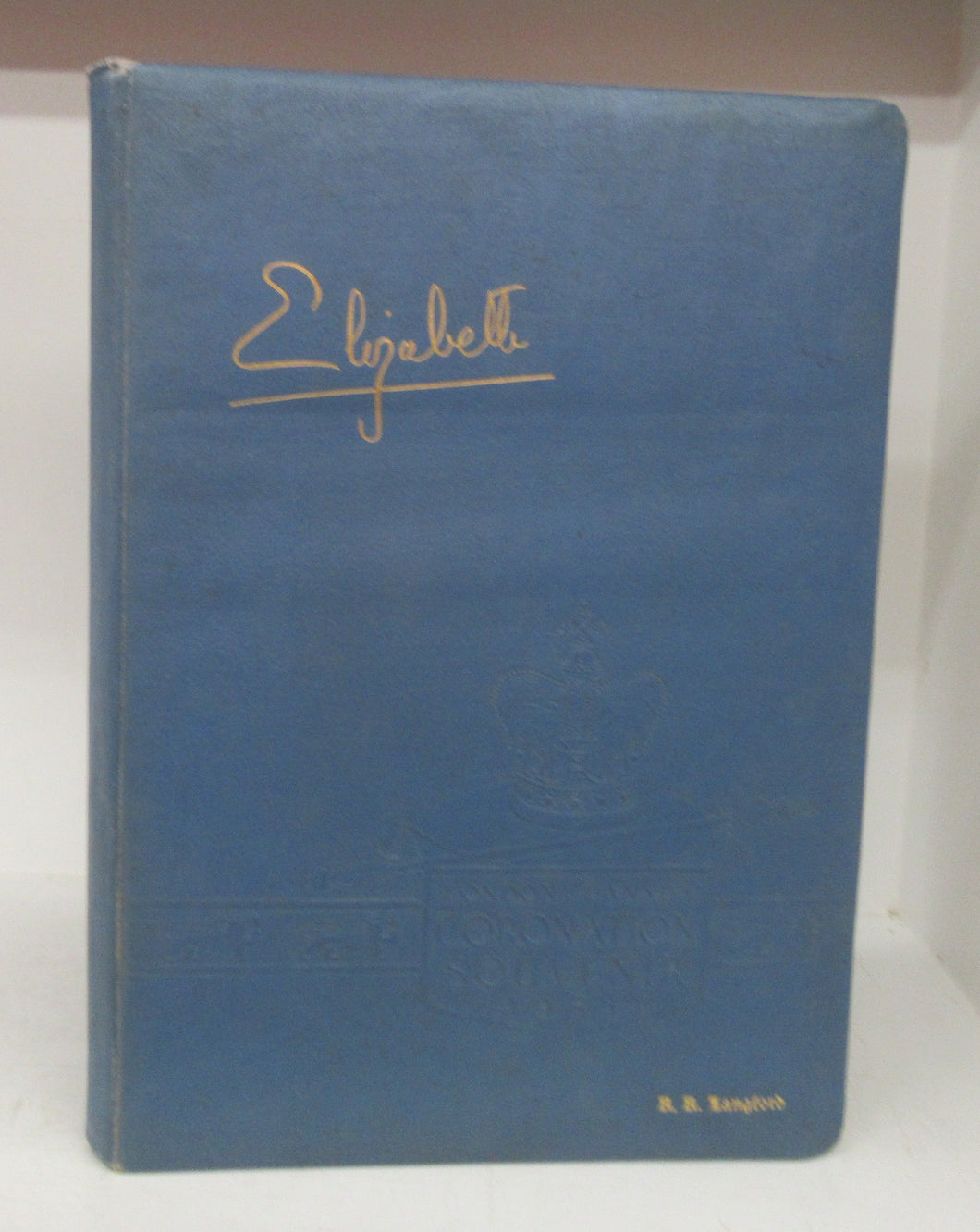 London, Canada Coronation Souvenir: Commemorating the Historic Ceremonies Attending the Inauguration of the Reign of Her Most Gracious Majesty Queen Elizabeth II June 2nd, 1953