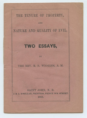 The Tenure of Property, and Nature and Quality of Evil. Two Essays by The Rev. R. B. Wiggins, A.M.