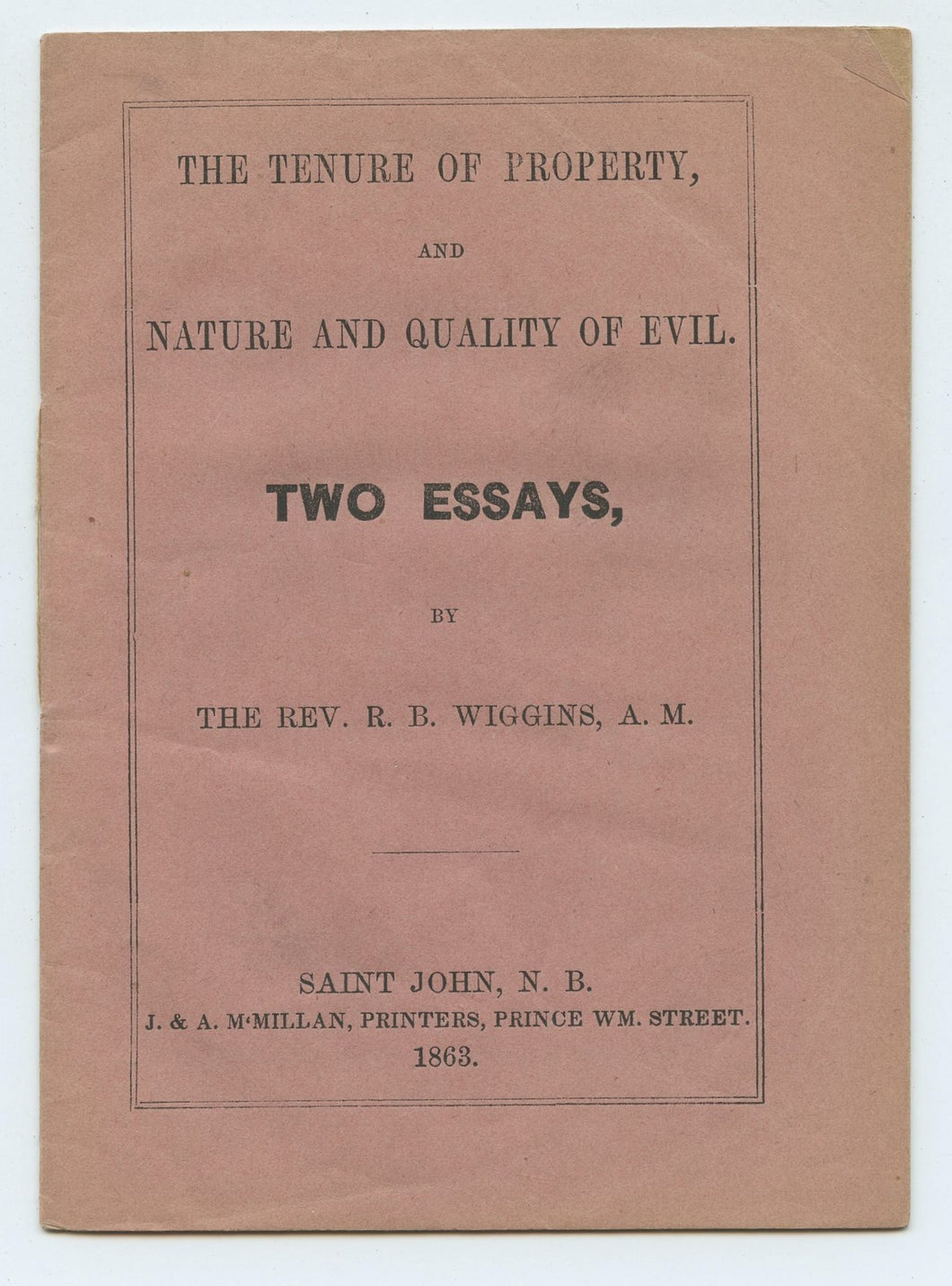 The Tenure of Property, and Nature and Quality of Evil. Two Essays by The Rev. R. B. Wiggins, A.M.