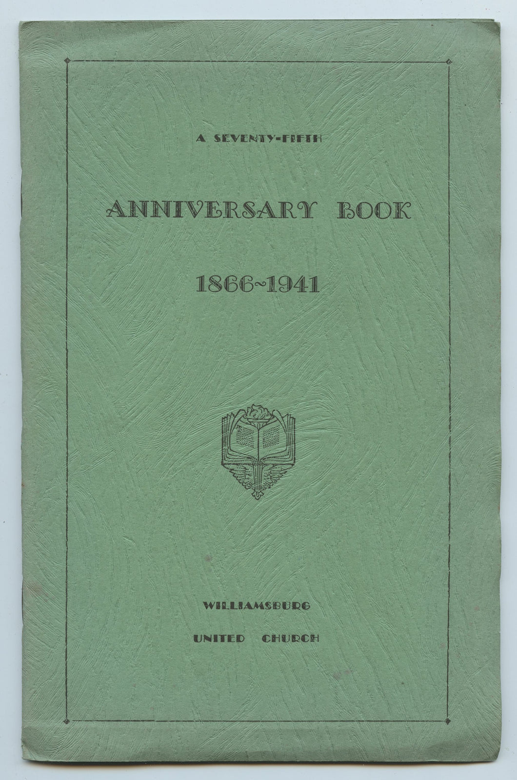 A Seventy-fifth Anniversary Book 1866-1941: Williamsburg United Church