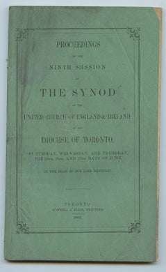 Proceedings of the Ninth Session of The Synod of the United Church of England & Ireland of the Diocese of Toronto, on Tuesday, Wednesday, and Thursday, the 25th, 26th, and 27th Days of June, in the Year of Our Lord MDCCCLXI