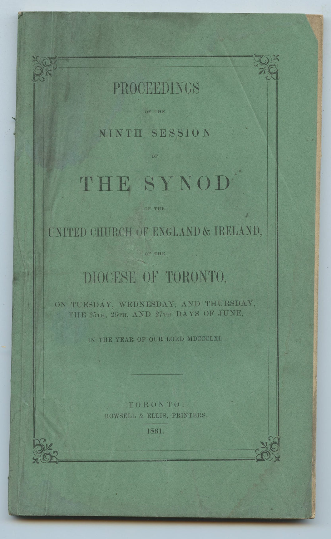 Proceedings of the Ninth Session of The Synod of the United Church of England & Ireland of the Diocese of Toronto, on Tuesday, Wednesday, and Thursday, the 25th, 26th, and 27th Days of June, in the Year of Our Lord MDCCCLXI